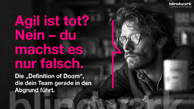 Ist agiles Projektmanagement tot? Nein – es sei denn, Teams verfallen der „Definition of Doom“