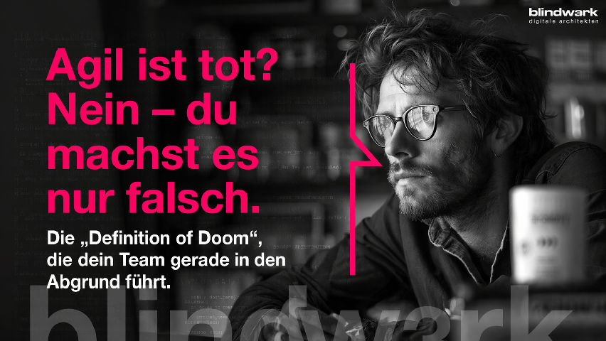 Ist agiles Projektmanagement tot? Nein – es sei denn, Teams verfallen der „Definition of Doom“
